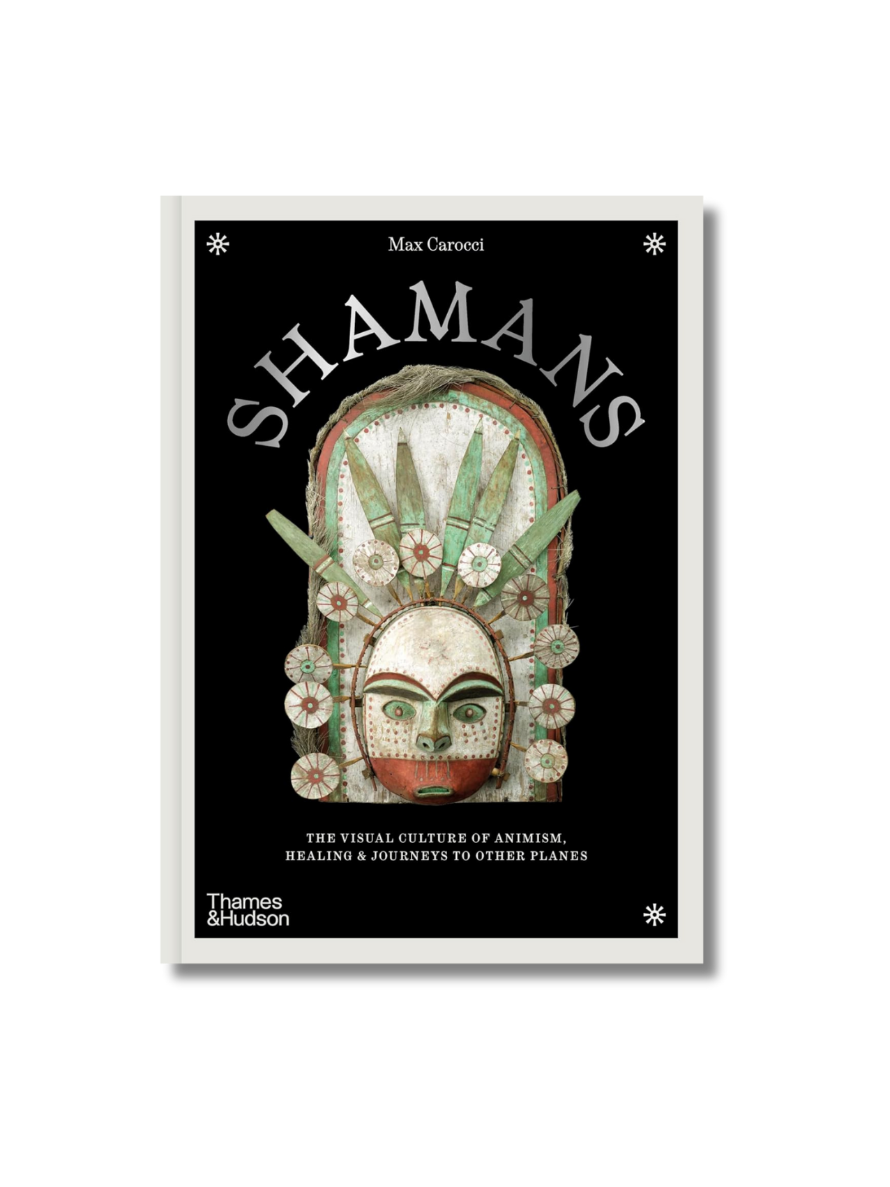 Shamans: The Visual Culture Of Animism, Healing And Journeys To Other Planes Hardcover